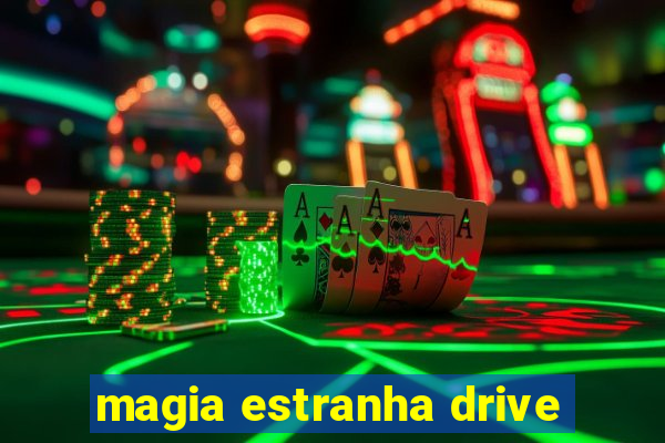 magia estranha drive