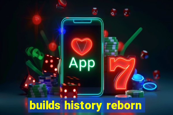 builds history reborn