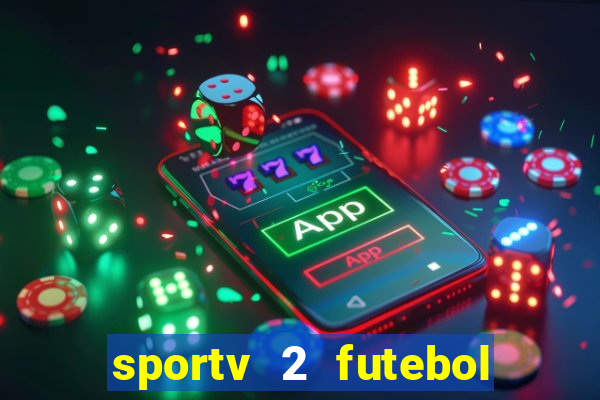 sportv 2 futebol play hd