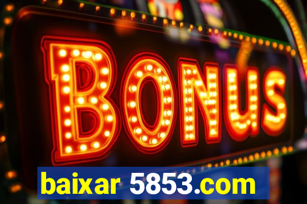 baixar 5853.com