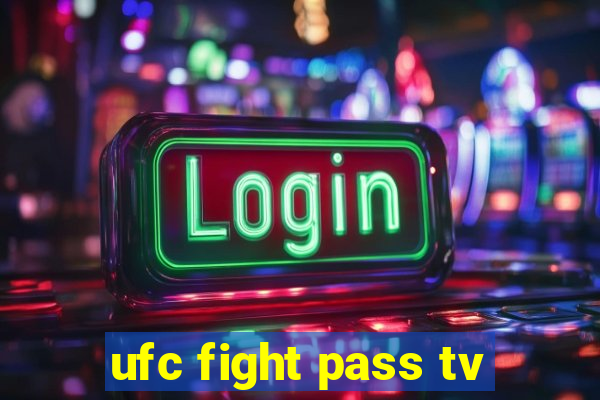 ufc fight pass tv