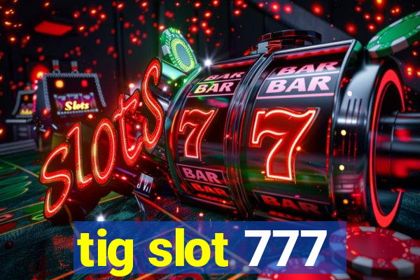 tig slot 777