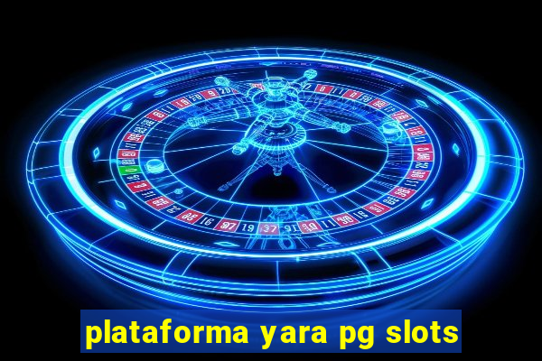 plataforma yara pg slots