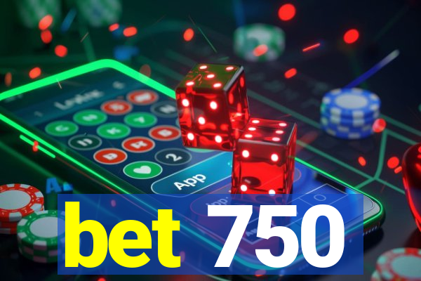 bet 750