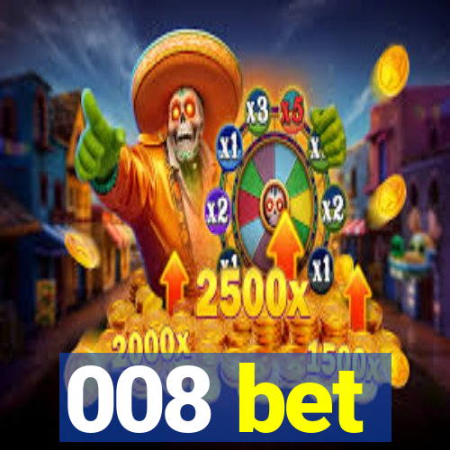 008 bet