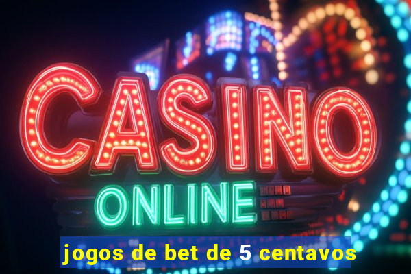 jogos de bet de 5 centavos