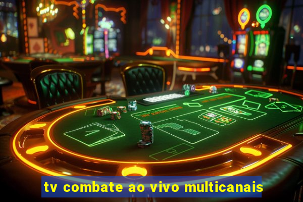 tv combate ao vivo multicanais