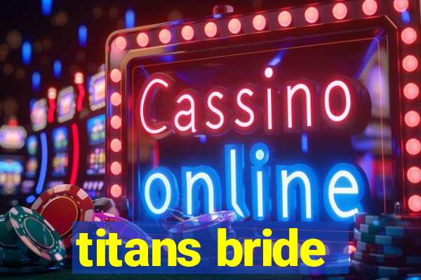 titans bride