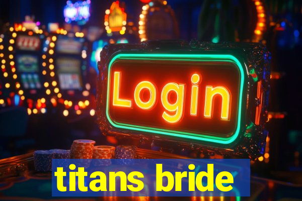 titans bride