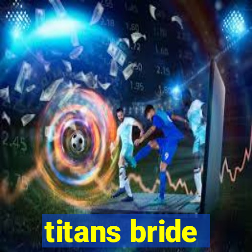 titans bride