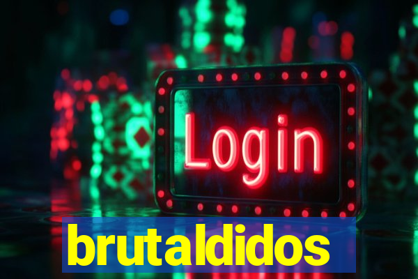 brutaldidos