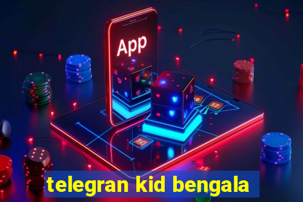 telegran kid bengala