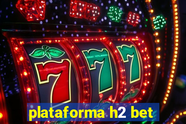 plataforma h2 bet