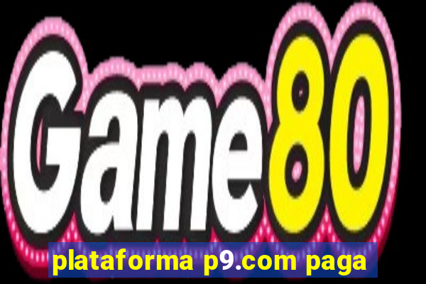 plataforma p9.com paga