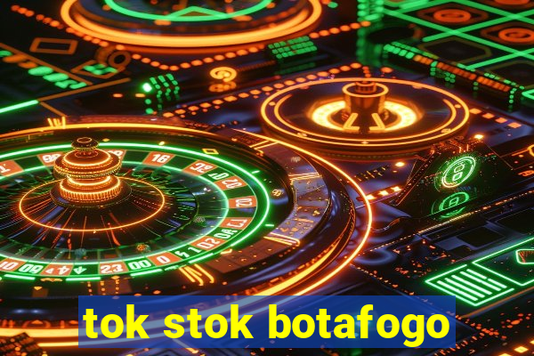 tok stok botafogo