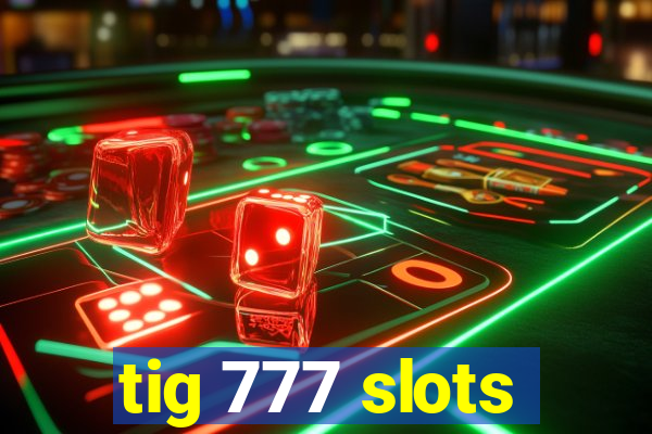 tig 777 slots