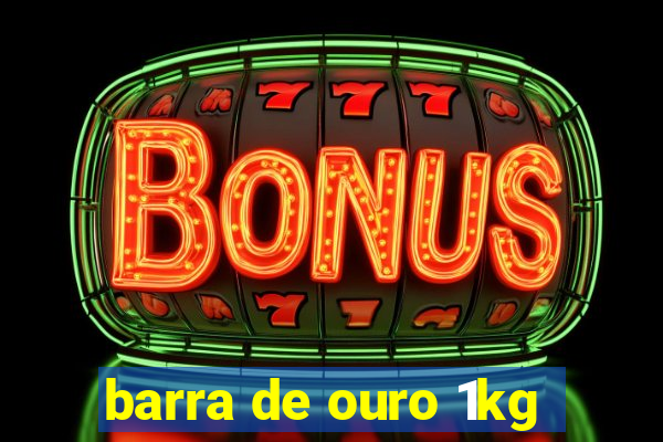 barra de ouro 1kg