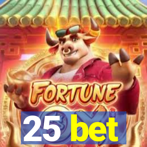 25 bet