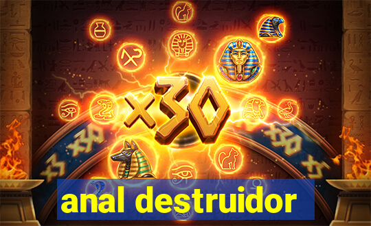 anal destruidor