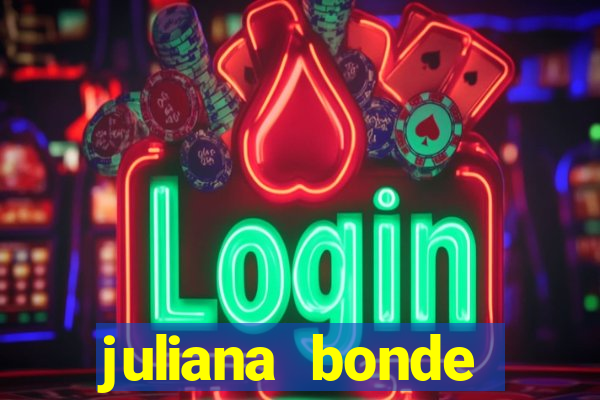 juliana bonde mostra tudo