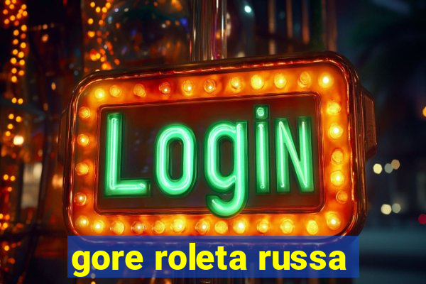 gore roleta russa