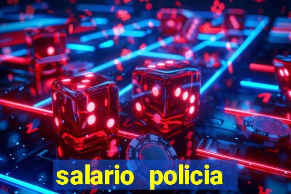 salario policia civil ba