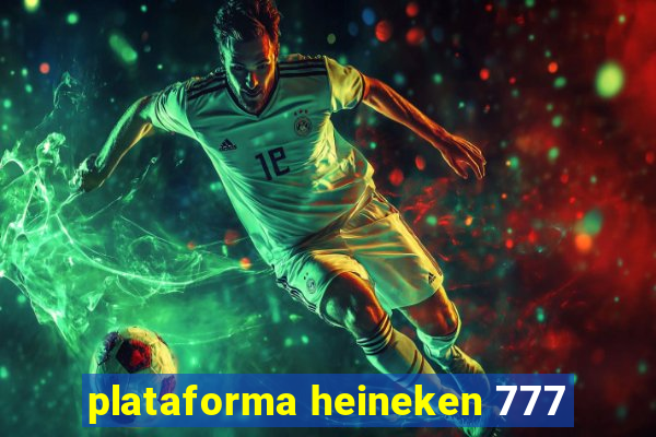 plataforma heineken 777