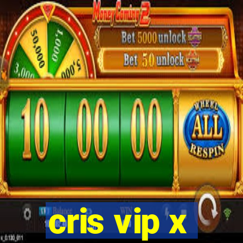 cris vip x