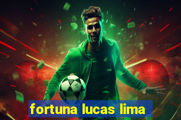 fortuna lucas lima