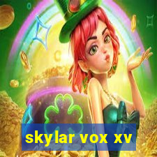 skylar vox xv