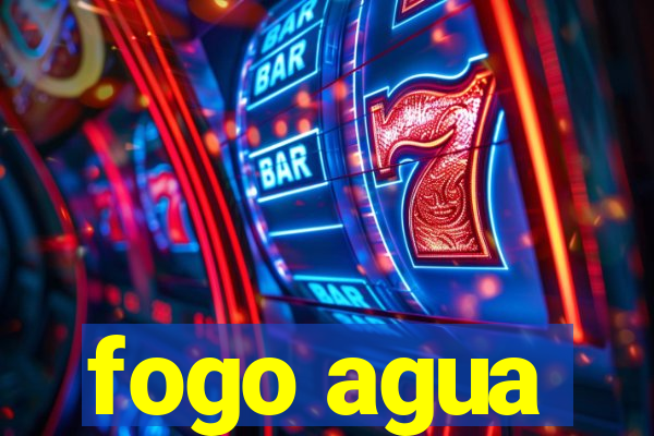 fogo agua