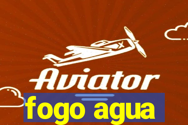 fogo agua