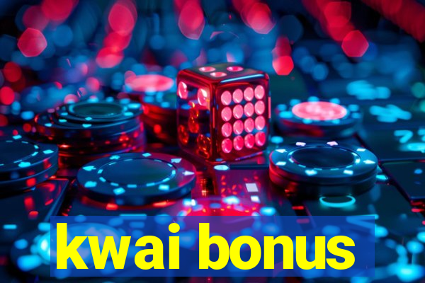 kwai bonus