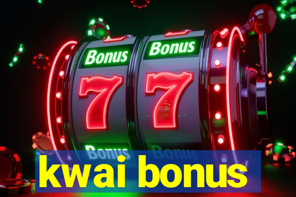 kwai bonus