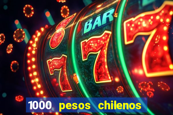 1000 pesos chilenos em reais