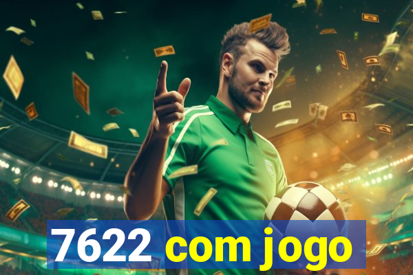 7622 com jogo