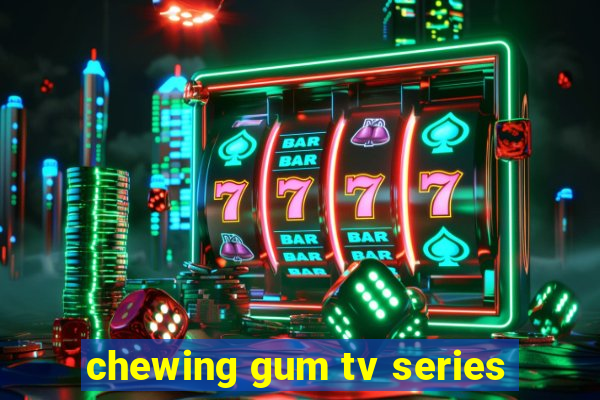 chewing gum tv series