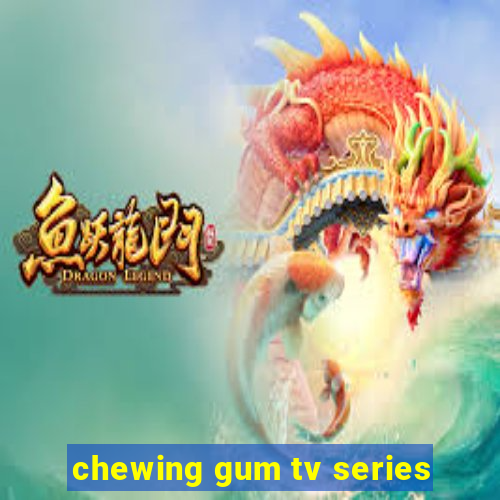 chewing gum tv series