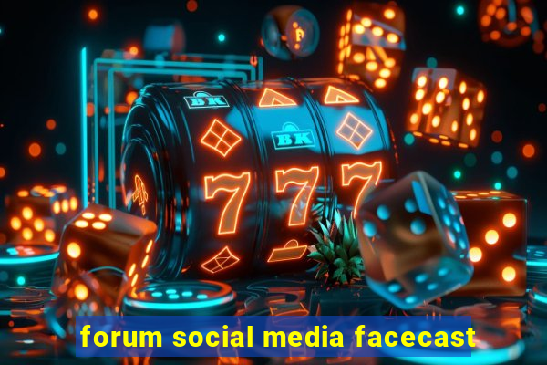 forum social media facecast