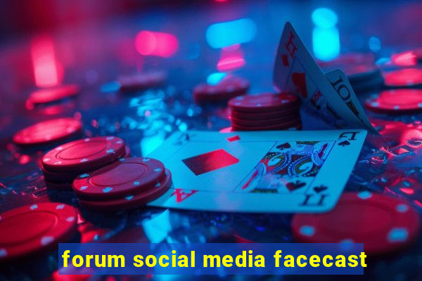 forum social media facecast