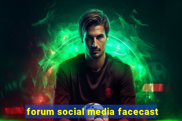 forum social media facecast