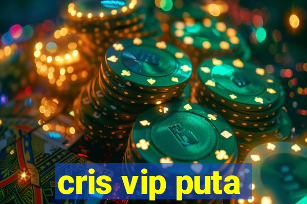 cris vip puta