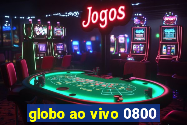 globo ao vivo 0800