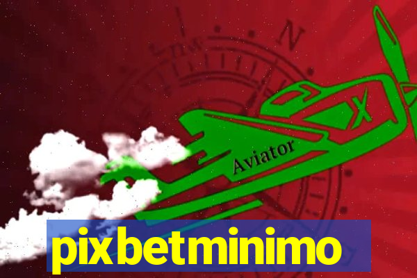 pixbetminimo