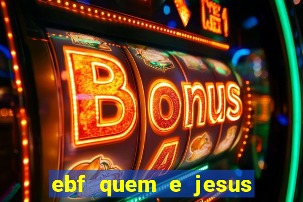 ebf quem e jesus ebf jesus meu super heroi