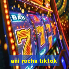 ani rocha tiktok