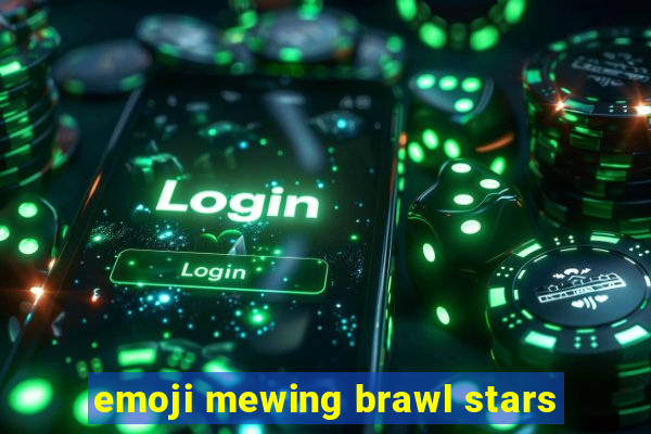 emoji mewing brawl stars