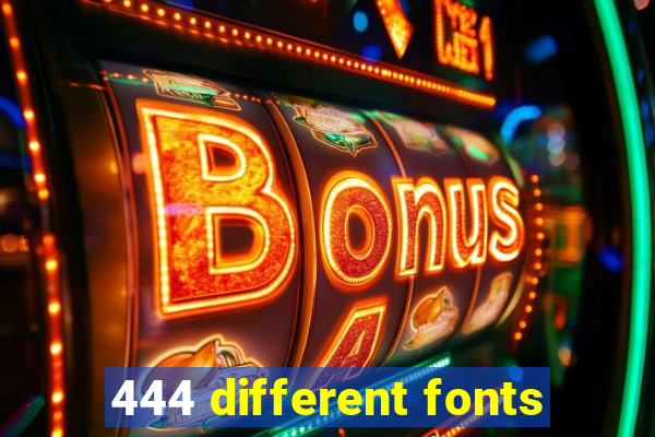 444 different fonts