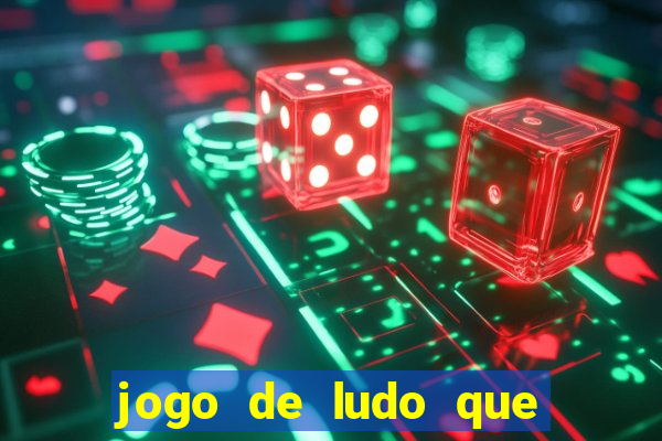 jogo de ludo que ganha dinheiro