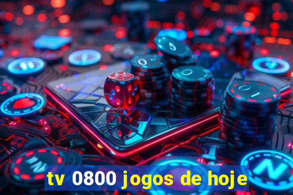 tv 0800 jogos de hoje